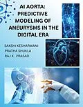 E-Book (epub) AI Aortas: Predictive Modelling of Aneurysms in the Digital Era von Sakshi Kesharwani, Pratha Shukla, Raj K. Prasad