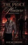 E-Book (epub) The Price of Pleasure: Broken Ends von Lucas Dridik