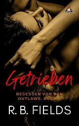 E-Book (epub) Getrieben: Besessen von den Outlaws, Buch 3 von R. B. Fields