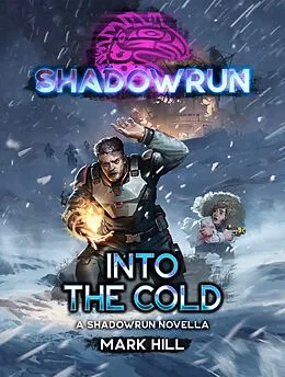 E-Book (epub) Shadowun: Into the Cold (A Shadowrun Novella) von Mark Hill