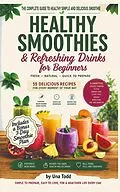 E-Book (epub) Healthy Smoothies & Refreshing Drinks for Beginners FRESH - NATURAL - QUICK TO PREPARE von Una Todd