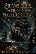 E-Book (epub) Privateers, Patriots and Naval Outlaws von Santiago Machain