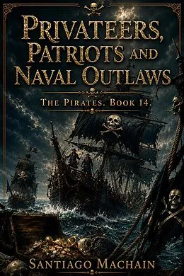 E-Book (epub) Privateers, Patriots and Naval Outlaws von Santiago Machain