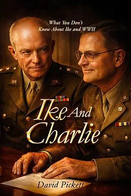 E-Book (epub) IKE AND CHARLIE: What You Don't Know About Ike and WWII von David R. Pickett