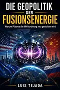 E-Book (epub) Die Geopolitik der Fusionsenergie Warum Plasma die Weltordnung neu gestalten wird von Luis Tejada