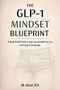 E-Book (epub) The GLP-1 Mindset Blueprint: A Real-World Guide to Safe, Sustainable Fat Loss and Long-Term Results von M. Reid