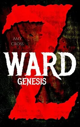 E-Book (epub) Ward Z: Genesis von Amy Cross