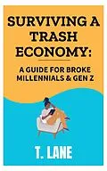E-Book (epub) Surviving a Trash Economy: A Guide for Broke Millennials & Gen Z von T. Lane