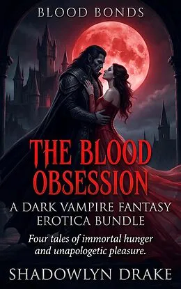 E-Book (epub) The Blood Obsession Collection: A Dark Vampire Fantasy Erotica Bundle von Shadowlyn Drake