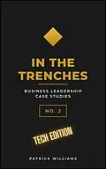 E-Book (epub) In The Trenches - Business Leadership Case Studies - No. 2 (Tech Edition) von Patrick Williams