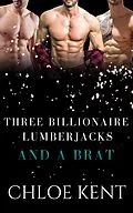 E-Book (epub) Three Billionaire Lumberjacks and a Brat von Chloe Kent
