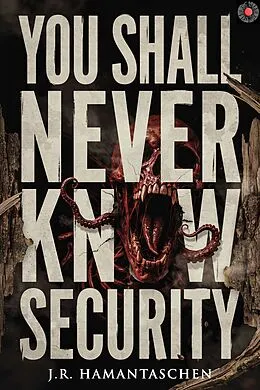 E-Book (epub) You Shall Never Know Security von J. R. Hamantaschen, Velox Books