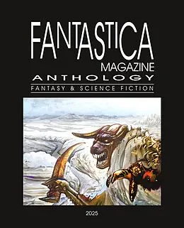E-Book (epub) Fantastica Magazine Anthology - 2025 von Gabriela Pasarin, Ion Popescu Bradiceni, Adrian Chifu