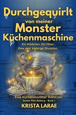 E-Book (epub) Durchgequirlt von meiner Monster Küchenmaschine von Krista LaRae