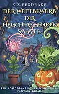 E-Book (epub) Der Wettbewerb der fleischfressenden Salate von K. Z. Pendrake