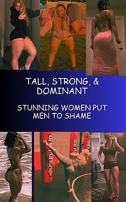 E-Book (epub) Tall, Strong & Dominant Stunning Women Put Men to Shame von Ken Phillips
