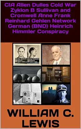 E-Book (epub) CIA Allen Dulles Cold War Zyklon B Sullivan and Cromwell Anne Frank Reinhard Gehlen Network German (BND) Heinrich Himmler Conspiracy von William C. Lewis