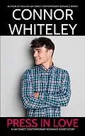 E-Book (epub) Press In Love: A Gay Sweet Contemporary Romance Short Story von Connor Whiteley