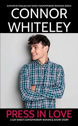 E-Book (epub) Press In Love: A Gay Sweet Contemporary Romance Short Story von Connor Whiteley