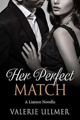 E-Book (epub) Her Perfect Match: A Liaison Novella von Valerie Ullmer