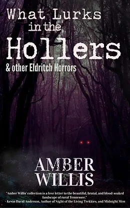E-Book (epub) What Lurks in the Hollers & other Eldritch Horrors von Amber Willis