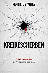 E-Book (epub) Kreidescherben: Traue niemandem. Ein Psychothriller-Kurzroman von Fenne de Vries