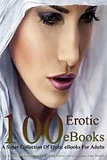 E-Book (epub) 100 Erotic eBooks A Super Collection Of Erotic eBooks For Adults von DoroClem Publishing
