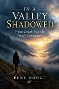 E-Book (epub) In a Valley Shadowed: When Death Was My Travel Companion von Pene, Pene Downer-Hodge