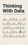 E-Book (epub) Thinking With Data. A Complete Beginner's Course in Data Analytics von Juan Pablo Muñoz Nieto
