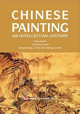 E-Book (epub) Chinese Painting: An Intellectual History von Deng Qiaobin, Zhao Youbin, Zhang Zhiqing