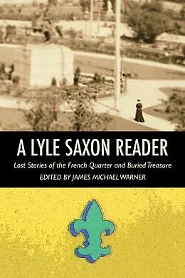 E-Book (epub) A Lyle Saxon Reader: Lost Stories of the French Quarter and Buried Treasure von Lyle Saxon