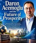 E-Book (epub) Daron Acemoglu and the Future of Prosperity von Betty D. Surratt