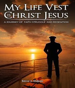 E-Book (epub) My Life Vest is Christ Jesus von Steve J. Dubois