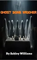 E-Book (epub) Ghost Bone Weigher von Ashley Williams