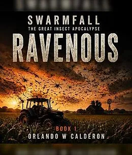 E-Book (epub) Swarmfall The Great Insect Apocalypse (Book 1 RAVENOUS) von Orlando W Calderon