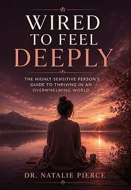 E-Book (epub) Wired to Feel Deeply von Natalie Pierce
