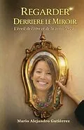 E-Book (epub) Regarder derrière le miroir. L'éveil de l'être et de la conscience von Mario Alejandro Gutiérrez