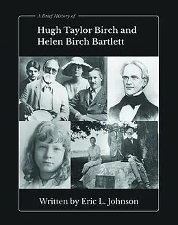 E-Book (epub) A Brief History of Hugh Taylor Birch and Helen Birch Bartlett von Eric L. Johnson