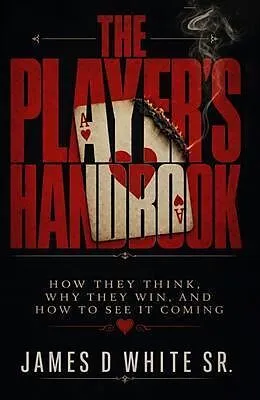 E-Book (epub) The Player's Handbook How They Think, Why They Win, and How to See It Coming von James D White Sr.