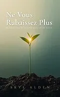 E-Book (epub) Ne Vous Rabaissez Plus von Skye Alden