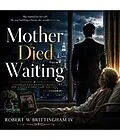 E-Book (epub) Mother Died Waiting von Robert W Brittingham IV