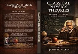 E-Book (epub) Classical Physics Theories From the 15th Century Until the Present von James M. Miller