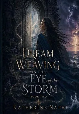 E-Book (epub) Dream Weaving in the Eye of the Storm, Book Two von Katherine Nathe