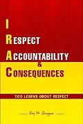 E-Book (epub) Irac: I RESPECT ACCOUNTABILITY & CONSEQUENCES: Tico Learns About Respect von Roy M. Dwiggins