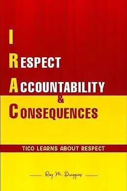 E-Book (epub) Irac: I RESPECT ACCOUNTABILITY & CONSEQUENCES: Tico Learns About Respect von Roy M. Dwiggins