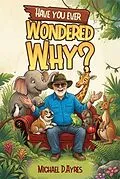 E-Book (epub) Have You Ever Wondered Why...? von Michael D. Ayres