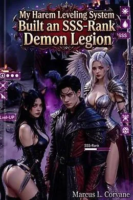E-Book (epub) My Harem Leveling System Built an SSS-Rank Demon Legion von Marcus L. Corvane