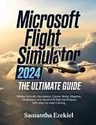 Kartonierter Einband (Kt) Microsoft Flight Simulator 2024 von Samantha Ezekiel