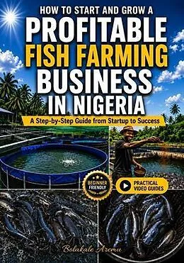 E-Book (epub) How to Start and Grow a Profitable Fish Farming Business in Nigeria von Bolakale Aremu