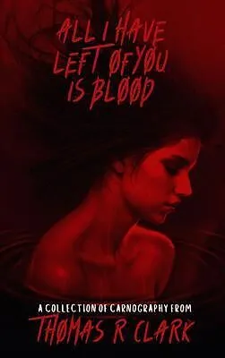 E-Book (epub) All I Have Left of You is Blood von Thomas R Clark